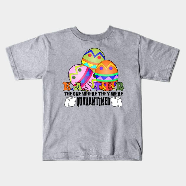 Easter The One Where They Were Quarantined Kids T-Shirt by Olievera